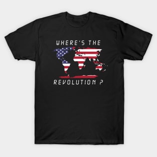 Wheres the revolution America T-Shirt